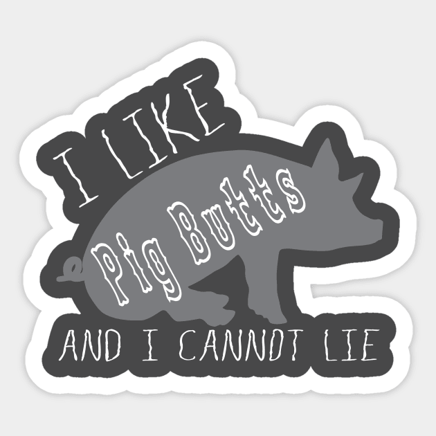 I Like Pig Butts Funny BBQ Lover Humorous Tshirt Sticker by The Dude